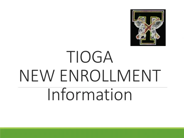 TIOGA NEW ENROLLMENT Information