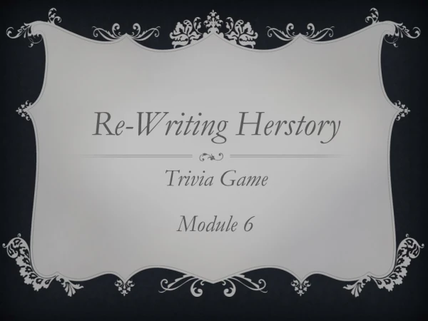 Re-Writing Herstory Trivia Game Module 6