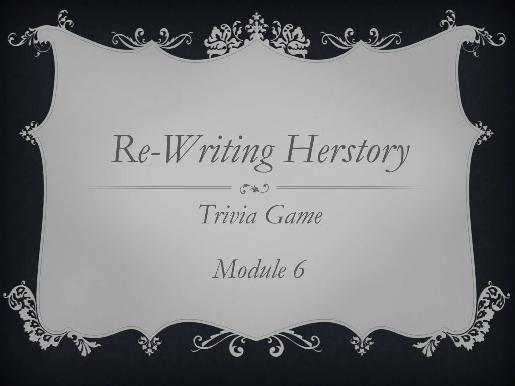 re writing herstory trivia game module 6