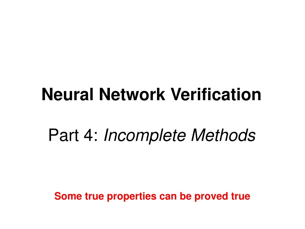 neural network verification part 4 incomplete methods