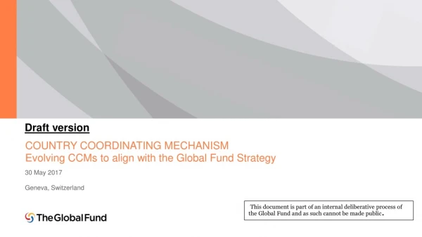 COUNTRY COORDINATING MECHANISM Evolving CCMs to align with the Global Fund Strategy
