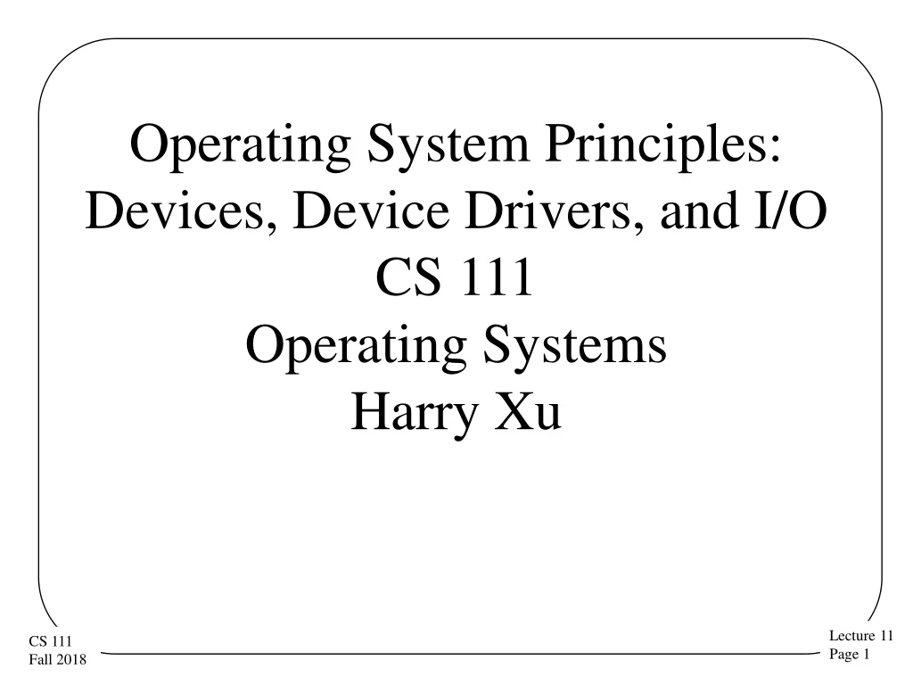 operating system principles devices device drivers and i o cs 111 operating systems harry xu
