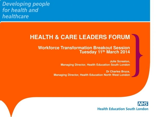 HEALTH &amp; CARE LEADERS FORUM Workforce Transformation Breakout Session Tuesday 11 th March 2014