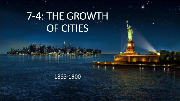 7 -4 : THE GROWTH OF CITIES 1865-1900