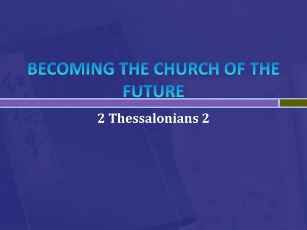 BECOMING THE CHURCH OF THE FUTURE