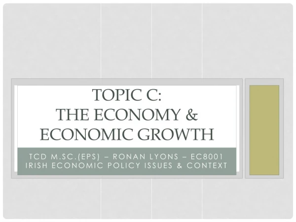 TOPIC C: The Economy &amp; Economic Growth