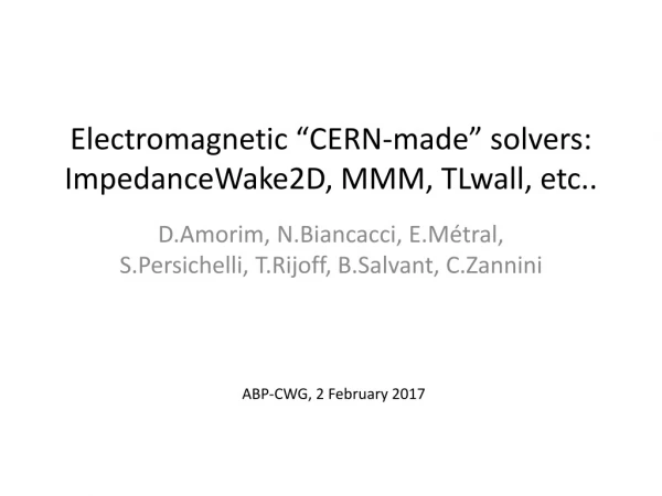 Electromagnetic “CERN-made” solvers: ImpedanceWake2D, MMM, TLwall , etc..
