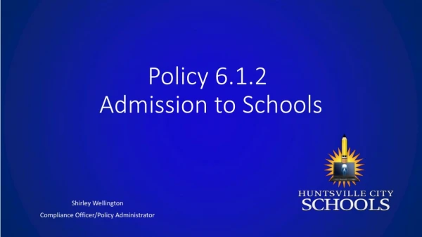 Policy 6.1.2	 Admission to Schools