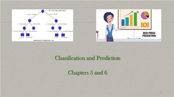 Classification and Prediction Chapters 5 and 6