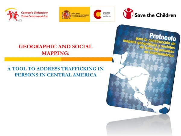 GEOGRAPHIC AND SOCIAL MAPPING: A TOOL TO ADDRESS TRAFFICKING IN PERSONS IN CENTRAL AMERICA