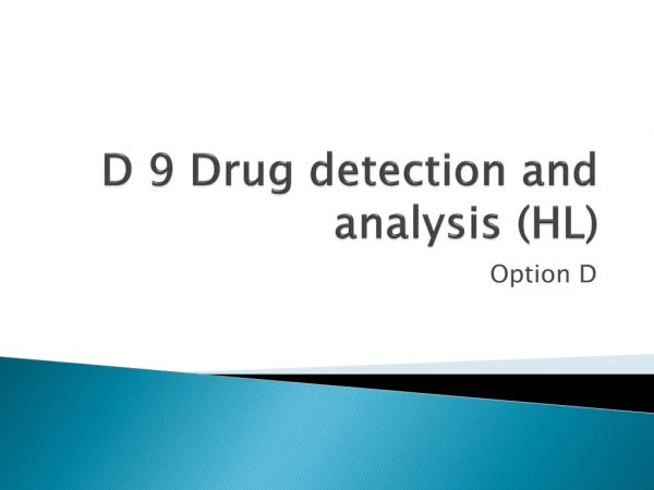 D 9 Drug detection and analysis (HL)
