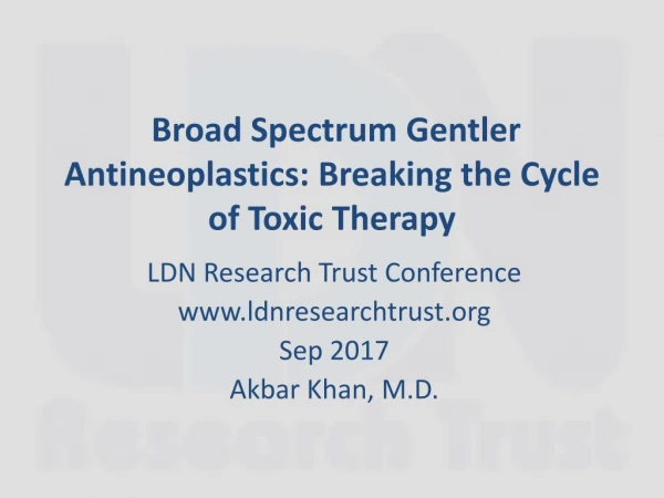 Broad Spectrum Gentler Antineoplastics : Breaking the Cycle of Toxic Therapy
