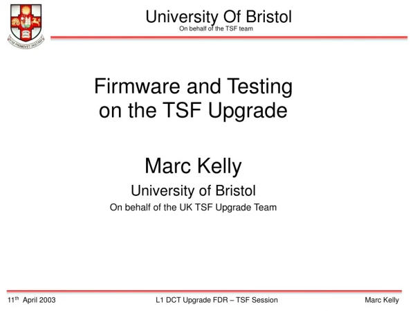 Firmware and Testing on the TSF Upgrade Marc Kelly University of Bristol