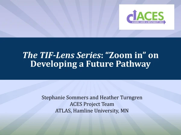 The TIF-Lens Series : “Zoom in” on Developing a Future Pathway