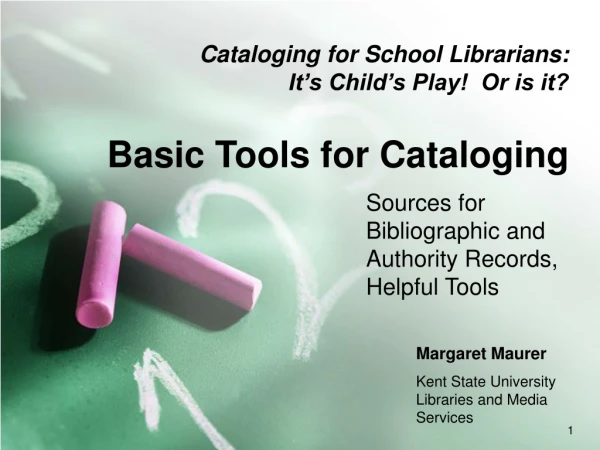 Cataloging for School Librarians: It’s Child’s Play! Or is it? Basic Tools for Cataloging