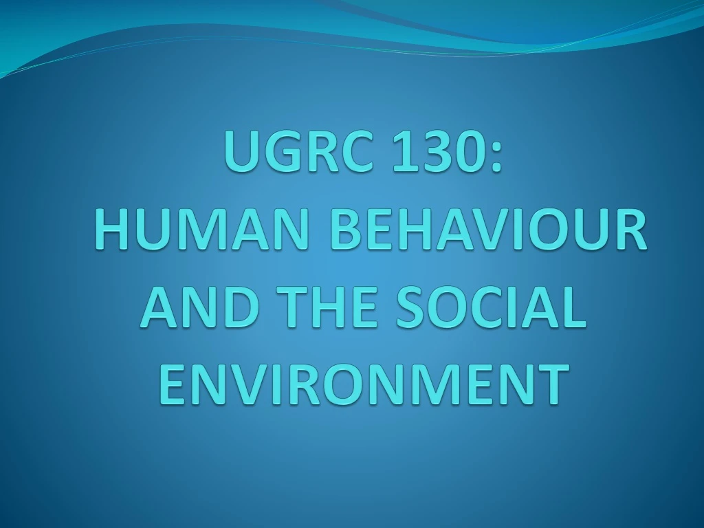 ugrc 130 human behaviour and the social environment