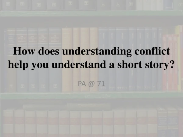 How does understanding conflict help you understand a short story?