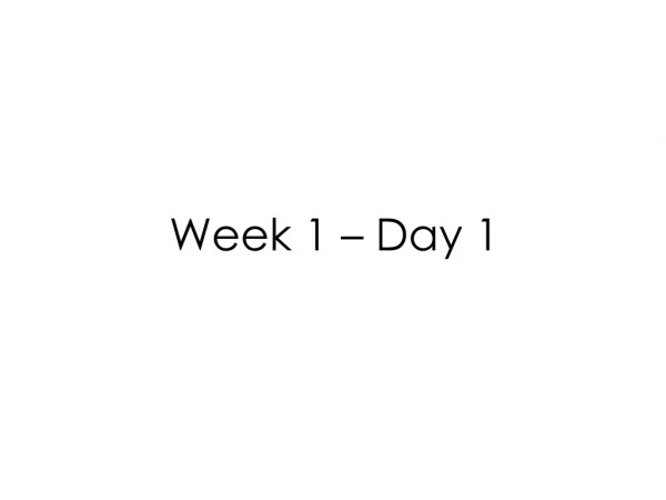 Week 1 – Day 1