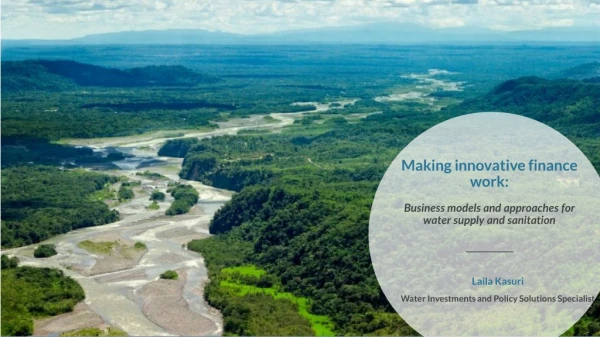 Making innovative finance work: Business models and approaches for water supply and sanitation