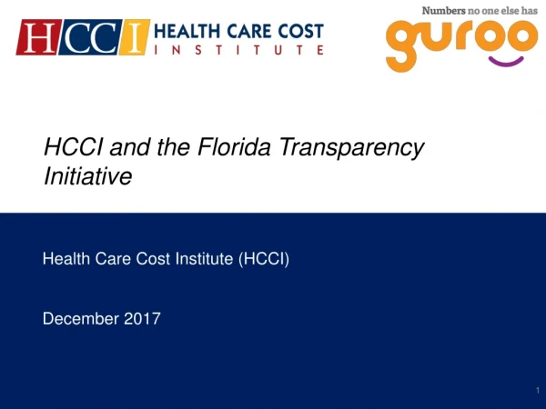 HCCI and the Florida Transparency Initiative Health Care Cost Institute (HCCI) December 2017