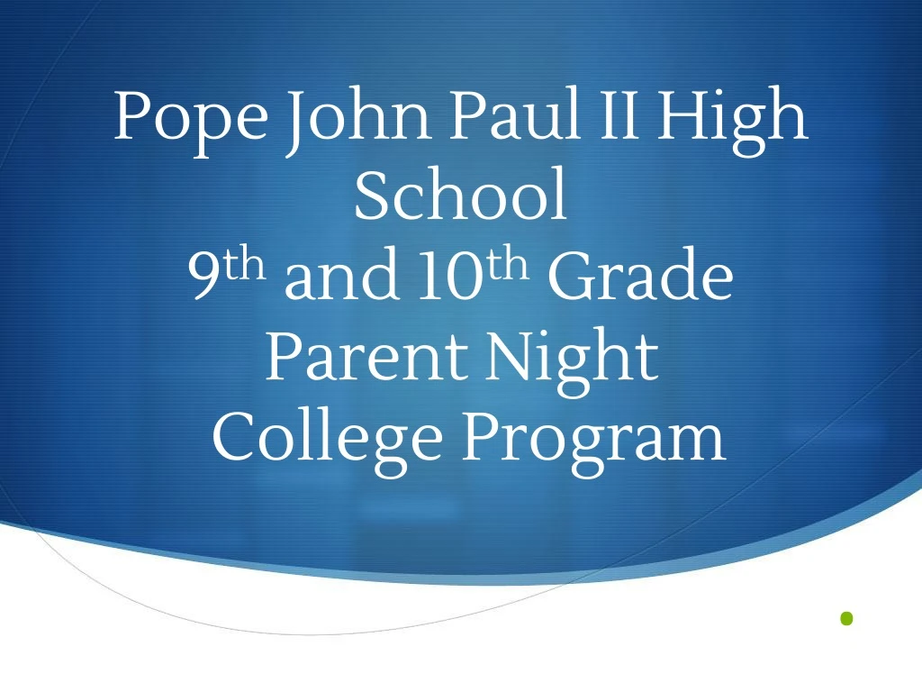 pope john paul ii high school 9 th and 10 th grade parent night college program