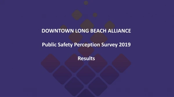 DOWNTOWN LONG BEACH ALLIANCE Public Safety Perception Survey 2019 Results