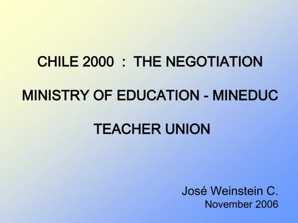 CHILE 2000 : THE NEGOTIATION MINISTRY OF EDUCATION - M INEDUC TEACHER UNION