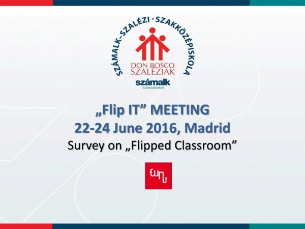 „Flip IT” MEETING 22-24 June 2016, Madrid Survey on „ Flipped C lassroom ”