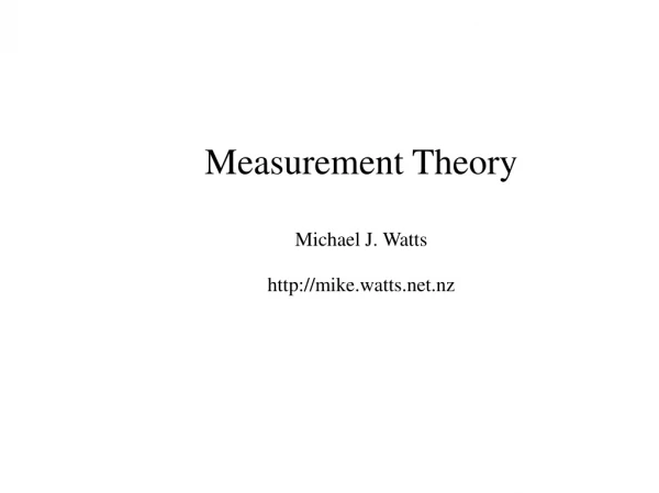 Measurement Theory Michael J. Watts mike.watts.nz