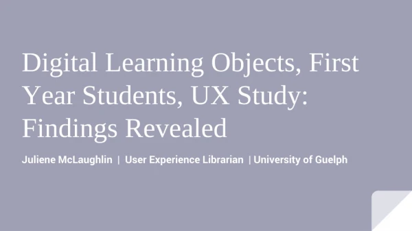 Digital Learning Objects, First Year Students, UX Study: Findings Revealed