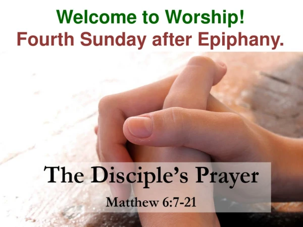 Welcome to Worship! Fourth Sunday after Epiphany.
