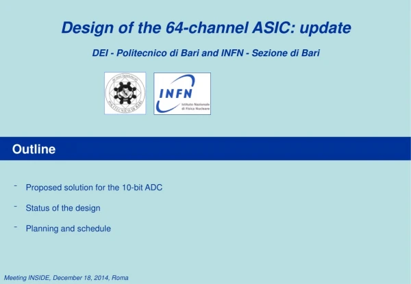 Design of the 64-channel ASIC: update DEI - Politecnico di Bari and INFN - Sezione di Bari