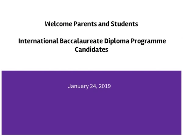 Welcome Parents and Students International Baccalaureate Diploma Programme Candidates