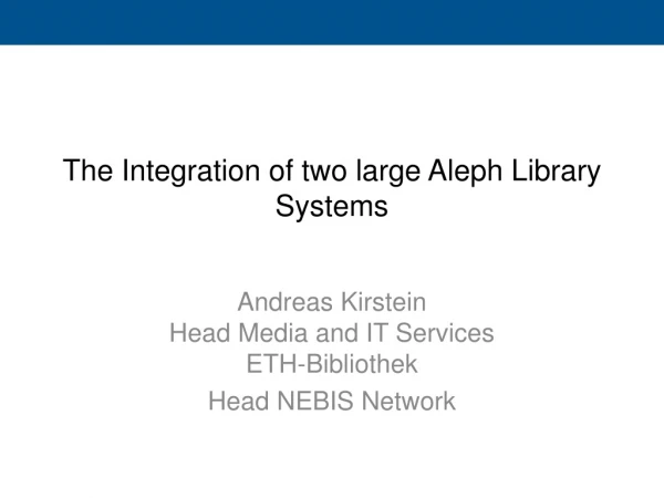 The Integration of two large Aleph Library Systems