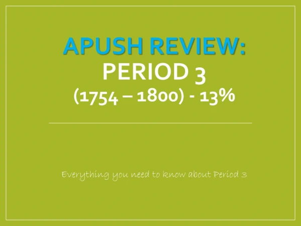 APUSH Review: Period 3 (1754 – 1800) - 13%
