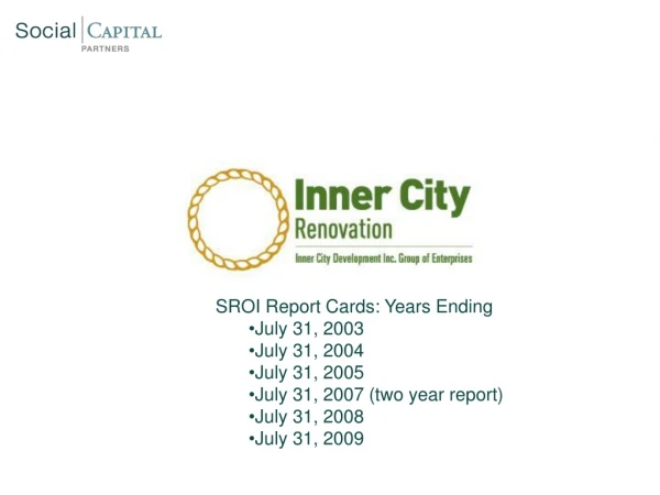 SROI Report Cards: Years Ending July 31, 2003 July 31, 2004 July 31, 2005
