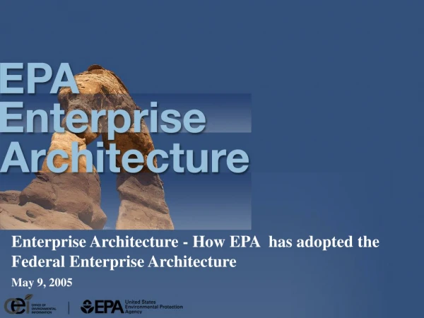 Enterprise Architecture - How EPA has adopted the Federal Enterprise Architecture