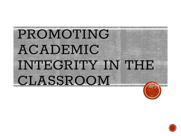 PROMOTING ACADEMIC INTEGRITY IN THE CLASSROOM