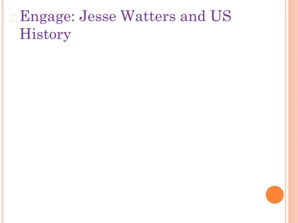 Engage: Jesse Watters and US History