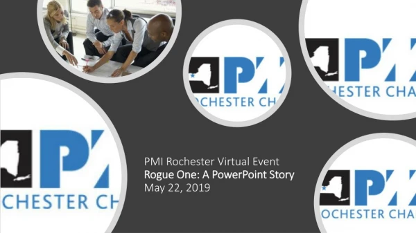 PMI Rochester Virtual Event Rogue One: A PowerPoint Story May 22, 2019