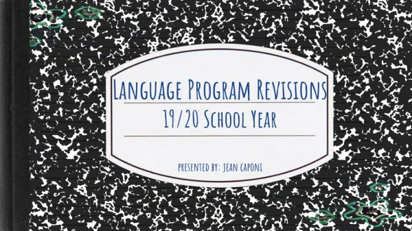 Language Program Revisions 19/20 School Year presented by: jean caponi