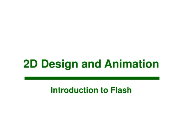 2D Design and Animation Introduction to Flash