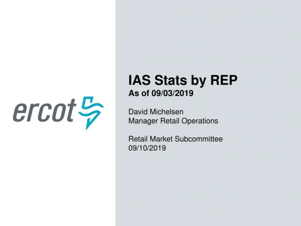 IAS Stats by REP As of 09/03/2019 David Michelsen Manager Retail Operations
