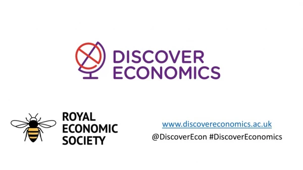 discovereconomics.ac.uk @ DiscoverEcon # DiscoverEconomics