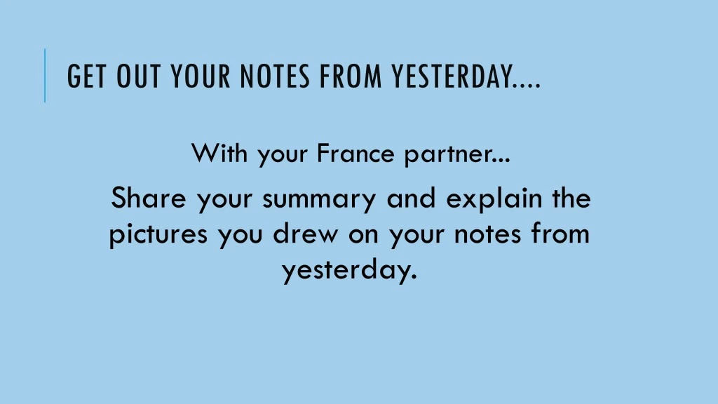 get out your notes from yesterday