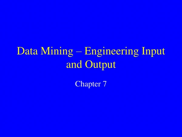 Data Mining – Engineering Input and Output