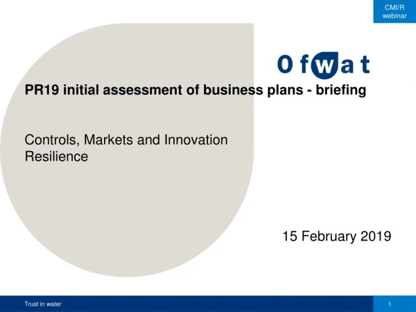 PR19 initial assessment of business plans - briefing  Controls, Markets and Innovation  Resilience