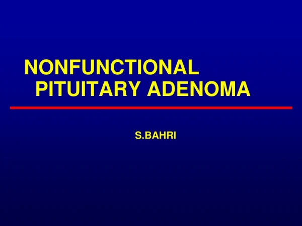 NONFUNCTIONAL PITUITARY ADENOMA S.BAHRI