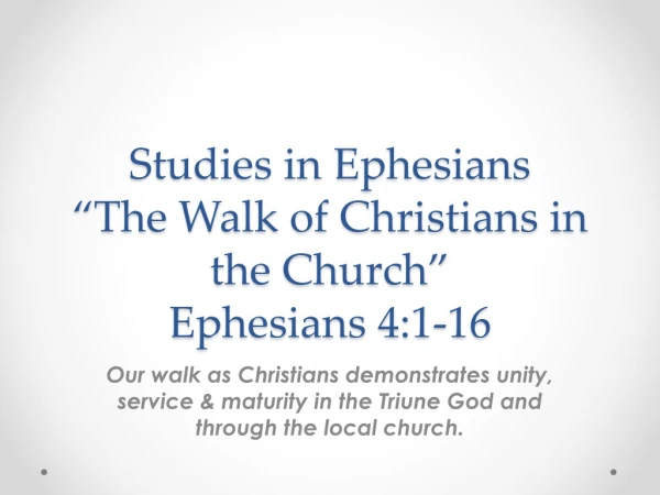 Studies in Ephesians “The Walk of Christians in the Church” Ephesians 4:1-16