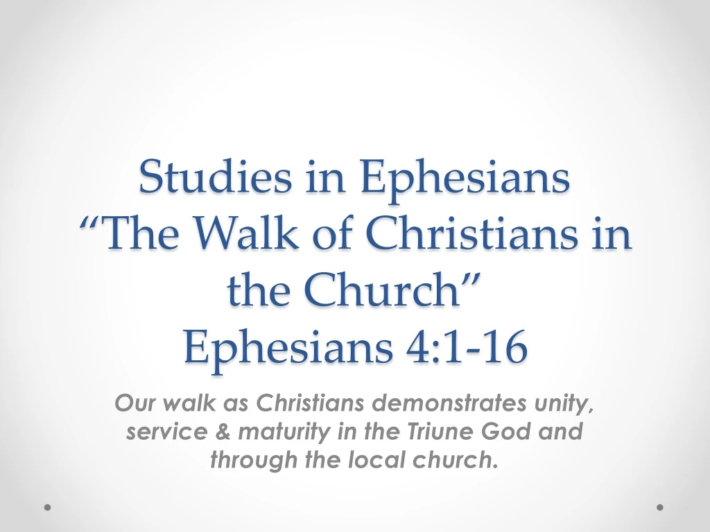 studies in ephesians the walk of christians in the church ephesians 4 1 16